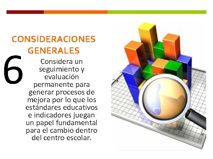 CONSIDERACIONES GENERALES 6 Considera un seguimiento y evaluación permanente para generar procesos de mejora