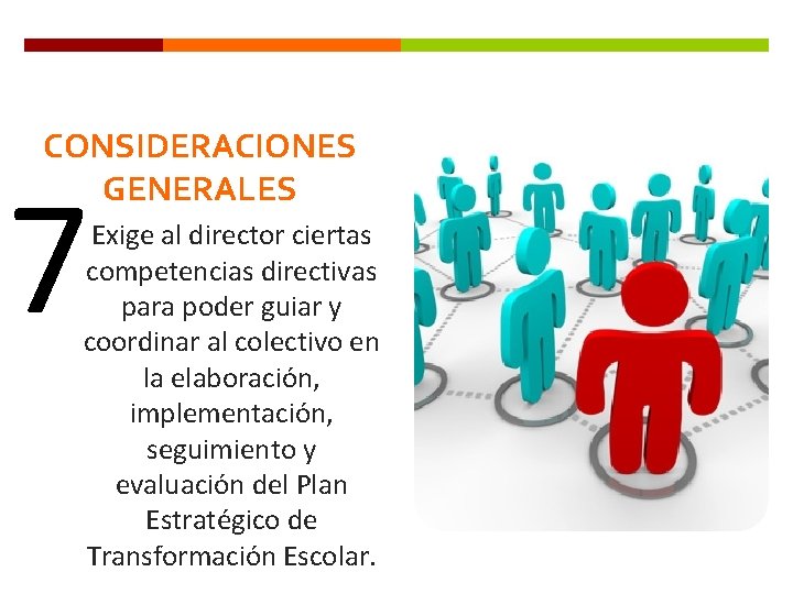 CONSIDERACIONES GENERALES 7 Exige al director ciertas competencias directivas para poder guiar y coordinar