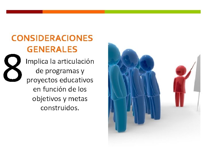 CONSIDERACIONES GENERALES 8 Implica la articulación de programas y proyectos educativos en función de