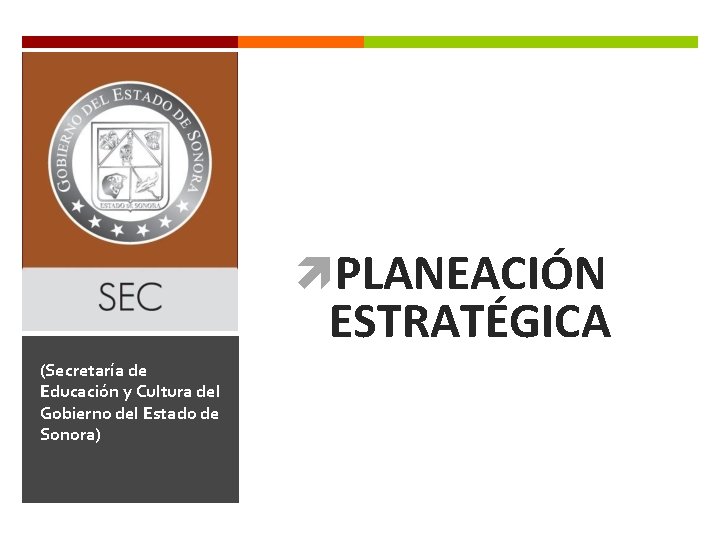  PLANEACIÓN ESTRATÉGICA (Secretaría de Educación y Cultura del Gobierno del Estado de Sonora)