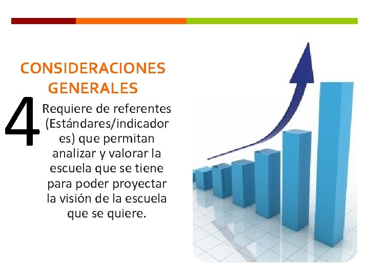 CONSIDERACIONES GENERALES 4 Requiere de referentes (Estándares/indicador es) que permitan analizar y valorar la