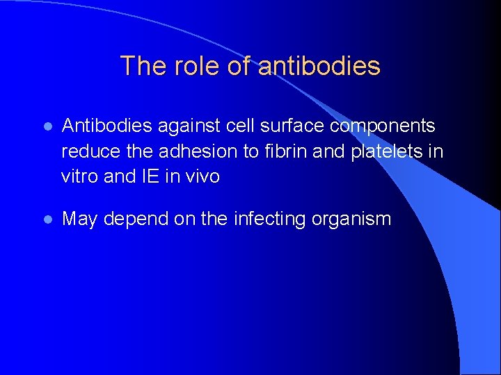 The role of antibodies l Antibodies against cell surface components reduce the adhesion to
