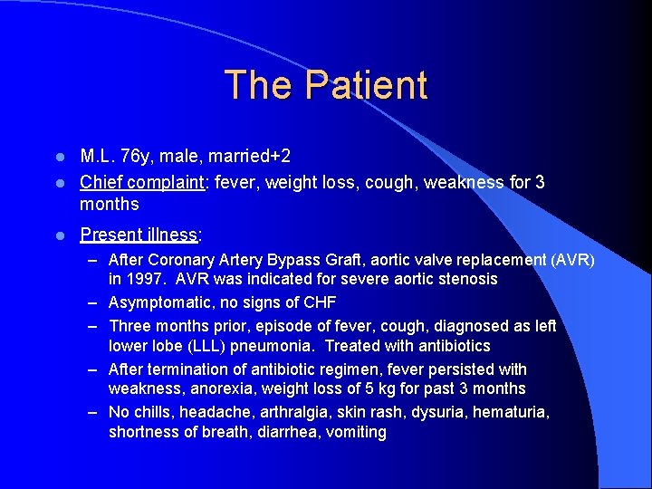 The Patient l M. L. 76 y, male, married+2 Chief complaint: fever, weight loss,