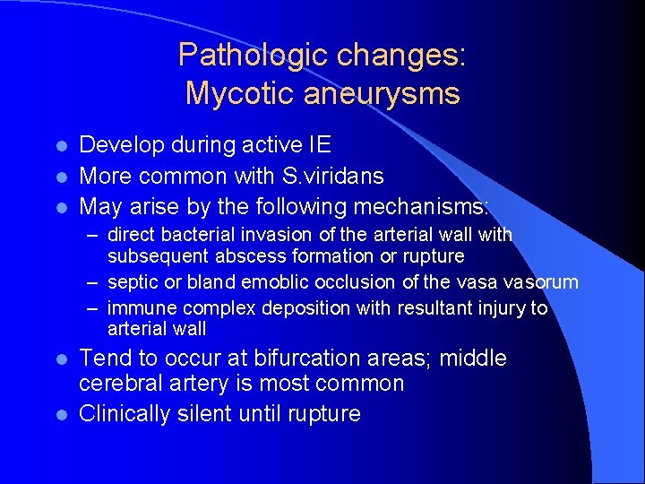 Pathologic changes: Mycotic aneurysms l l l Develop during active IE More common with