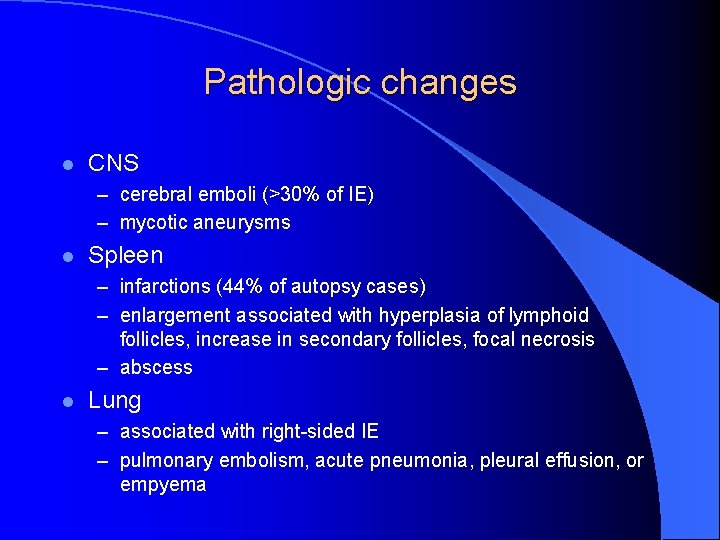 Pathologic changes l CNS – cerebral emboli (>30% of IE) – mycotic aneurysms l