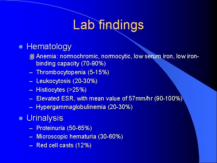 Lab findings l Hematology 4 Anemia: normochromic, normocytic, low serum iron, low ironbinding capacity