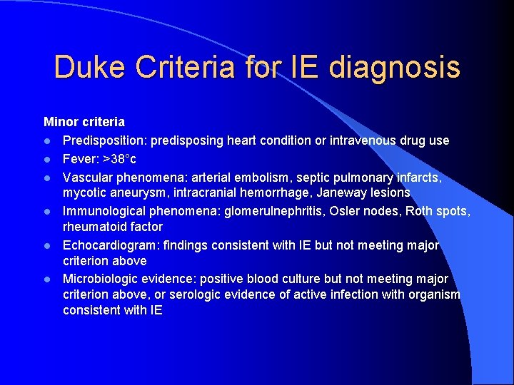 Duke Criteria for IE diagnosis Minor criteria l Predisposition: predisposing heart condition or intravenous