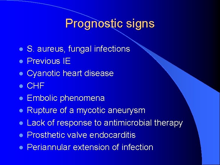 Prognostic signs l l l l l S. aureus, fungal infections Previous IE Cyanotic