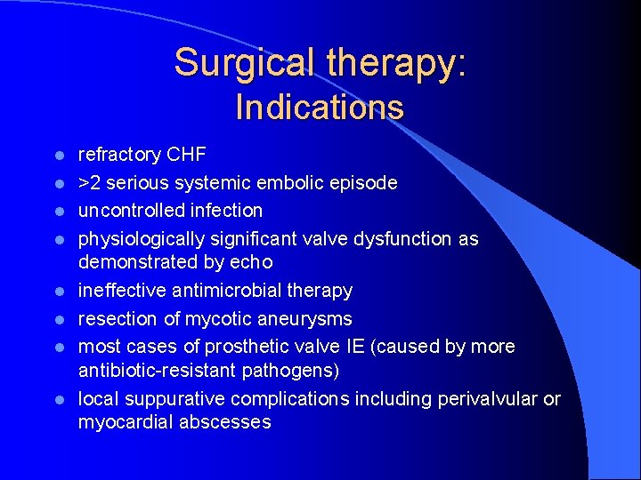 Surgical therapy: Indications l l l l refractory CHF >2 serious systemic embolic episode
