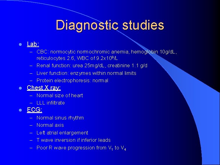 Diagnostic studies l Lab: – CBC: normocytic normochromic anemia, hemoglobin 10 g/d. L, reticulocytes
