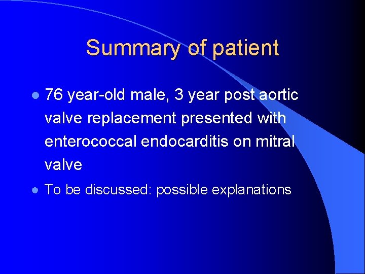 Summary of patient l 76 year-old male, 3 year post aortic valve replacement presented