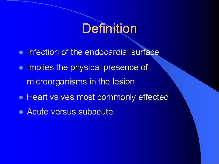 Definition l Infection of the endocardial surface l Implies the physical presence of microorganisms