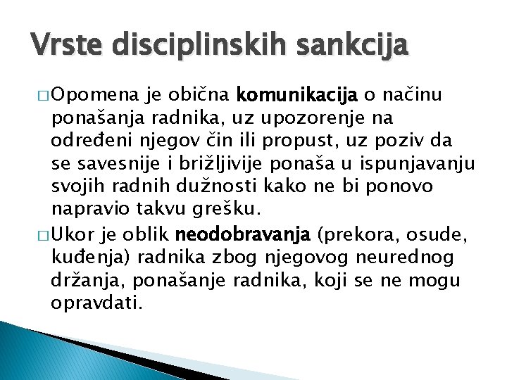 Vrste disciplinskih sankcija � Opomena je obična komunikacija o načinu ponašanja radnika, uz upozorenje