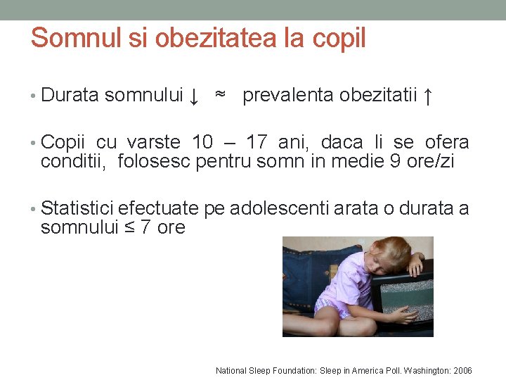 Somnul si obezitatea la copil • Durata somnului ↓ ≈ prevalenta obezitatii ↑ •