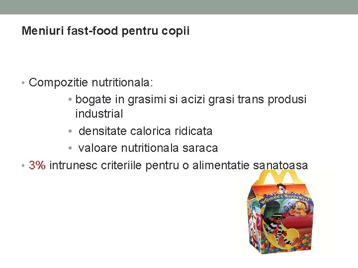 Meniuri fast-food pentru copii • Compozitie nutritionala: • bogate in grasimi si acizi grasi