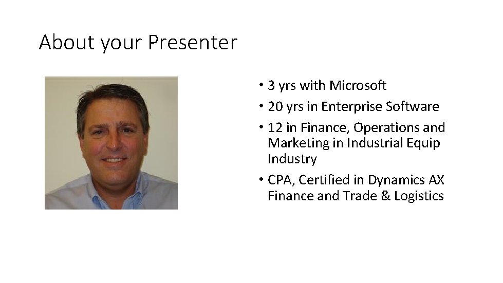 About your Presenter • 3 yrs with Microsoft • 20 yrs in Enterprise Software
