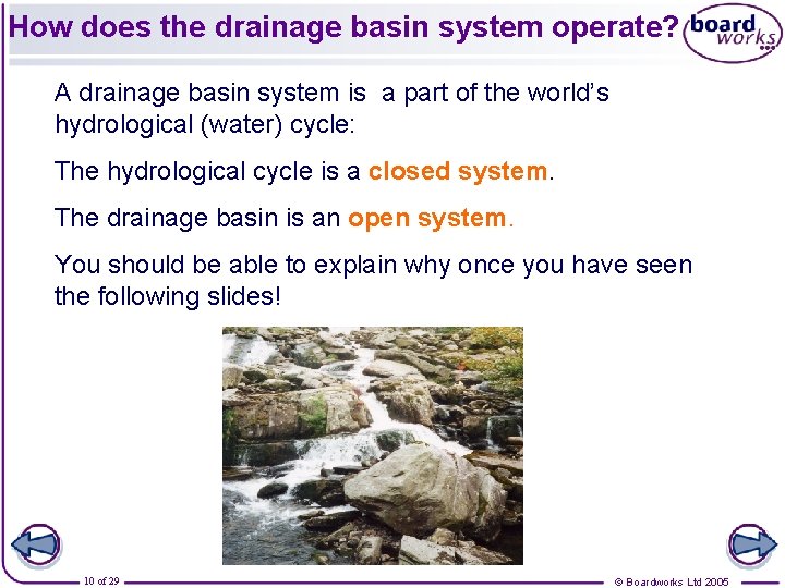 How does the drainage basin system operate? A drainage basin system is a part