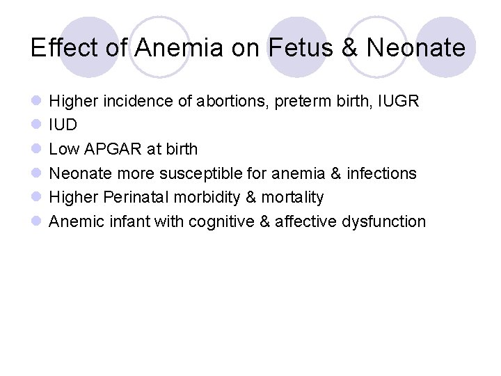 Effect of Anemia on Fetus & Neonate l l l Higher incidence of abortions,