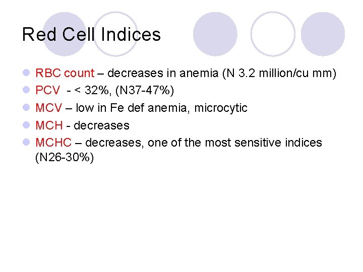 Red Cell Indices l l l RBC count – decreases in anemia (N 3.