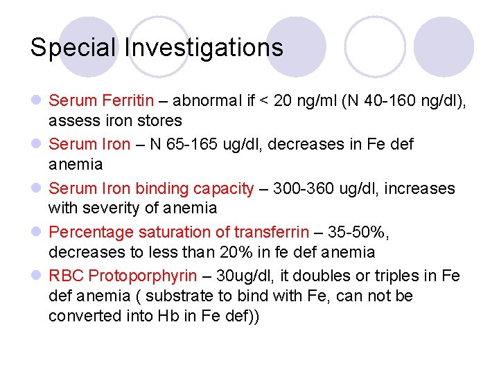 Special Investigations l Serum Ferritin – abnormal if < 20 ng/ml (N 40 -160