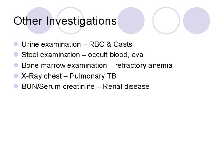 Other Investigations l l l Urine examination – RBC & Casts Stool examination –
