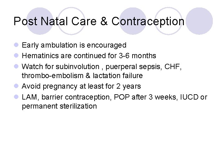 Post Natal Care & Contraception l Early ambulation is encouraged l Hematinics are continued