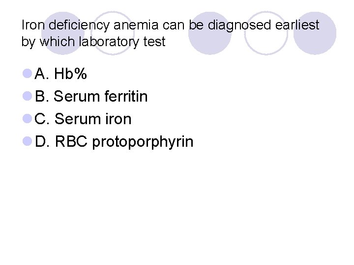 Iron deficiency anemia can be diagnosed earliest by which laboratory test l A. Hb%