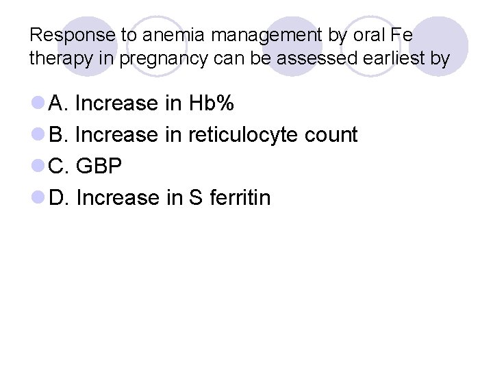 Response to anemia management by oral Fe therapy in pregnancy can be assessed earliest
