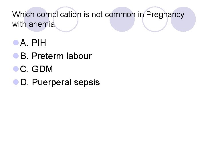 Which complication is not common in Pregnancy with anemia l A. PIH l B.