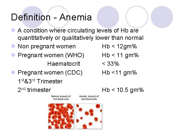 Definition - Anemia l A condition where circulating levels of Hb are quantitatively or