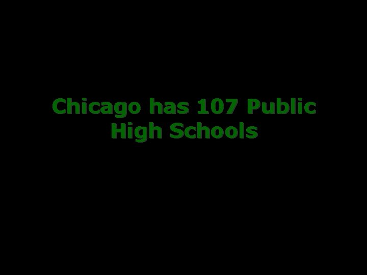 Chicago has 107 Public High Schools 