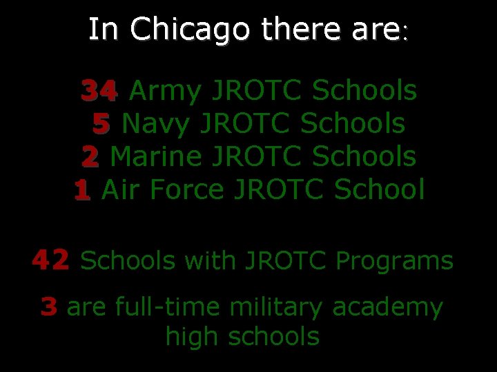 In Chicago there are: 34 Army JROTC Schools 5 Navy JROTC Schools 2 Marine