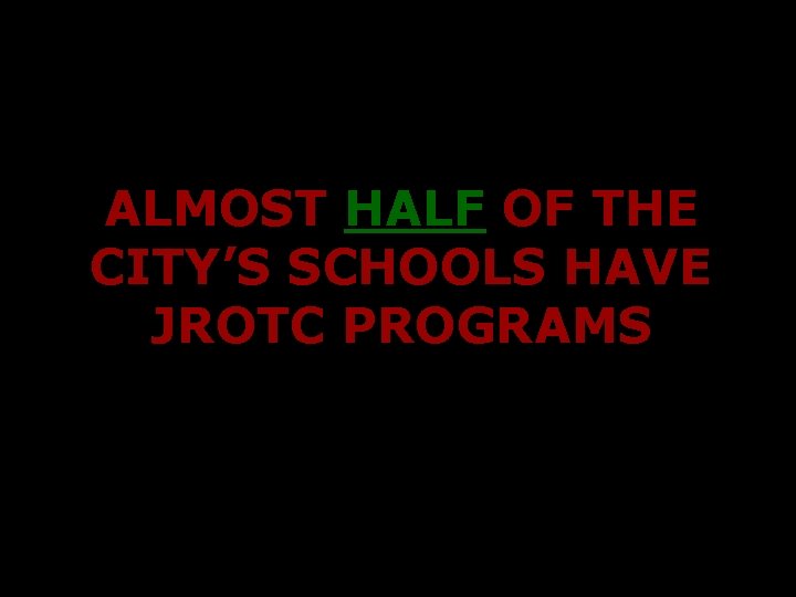 ALMOST HALF OF THE CITY’S SCHOOLS HAVE JROTC PROGRAMS 