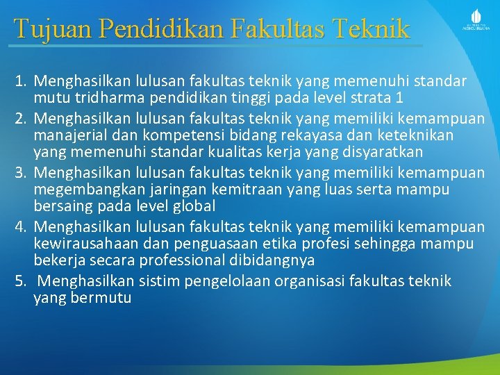 Tujuan Pendidikan Fakultas Teknik 1. Menghasilkan lulusan fakultas teknik yang memenuhi standar mutu tridharma