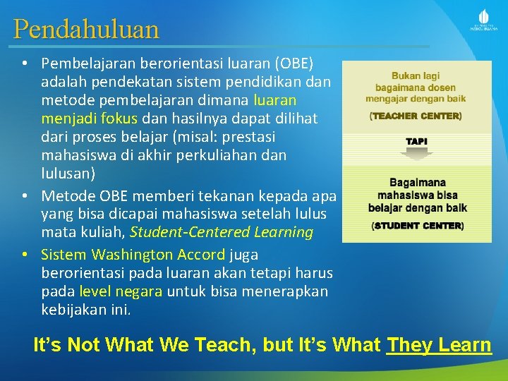 Pendahuluan • Pembelajaran berorientasi luaran (OBE) adalah pendekatan sistem pendidikan dan metode pembelajaran dimana