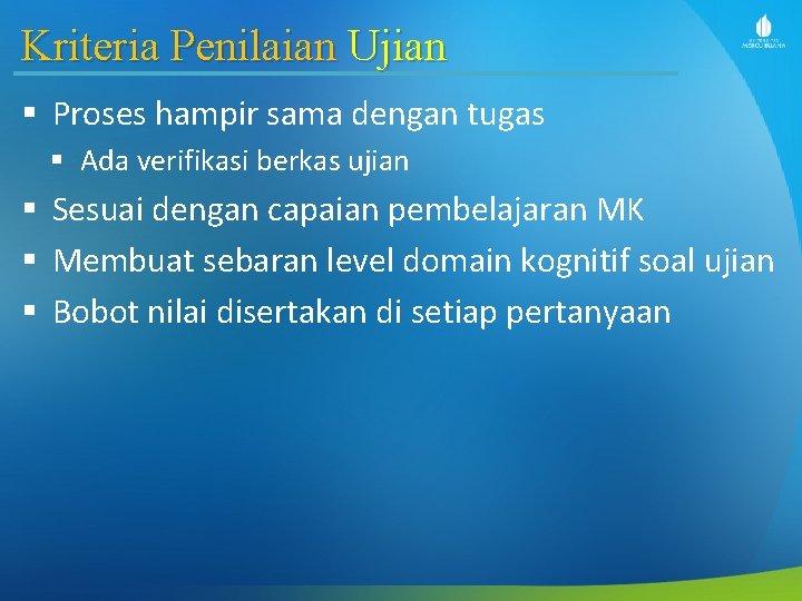 Kriteria Penilaian Ujian § Proses hampir sama dengan tugas § Ada verifikasi berkas ujian