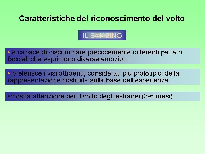 Caratteristiche del riconoscimento del volto IL BAMBINO • è capace di discriminare precocemente differenti