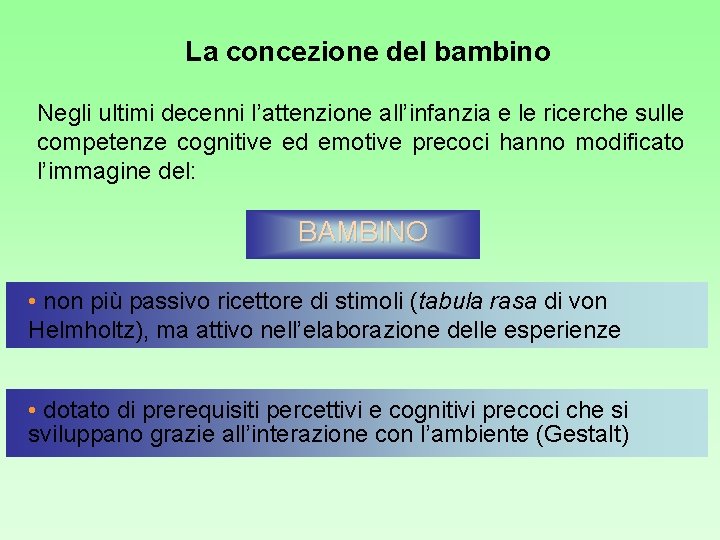 La concezione del bambino Negli ultimi decenni l’attenzione all’infanzia e le ricerche sulle competenze