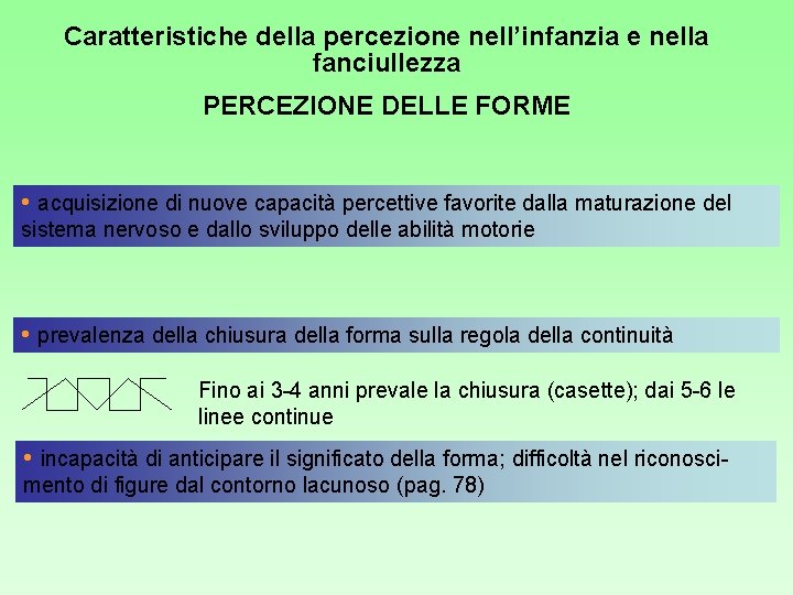 Caratteristiche della percezione nell’infanzia e nella fanciullezza PERCEZIONE DELLE FORME • acquisizione di nuove