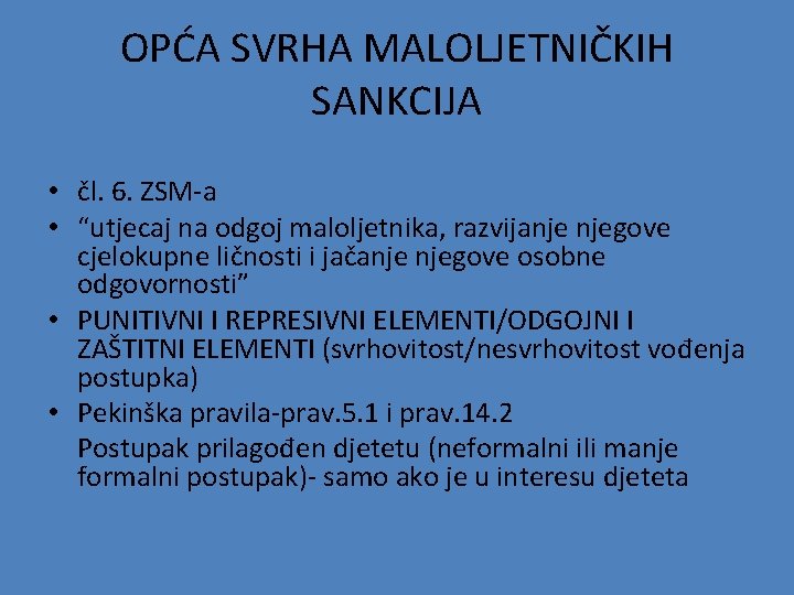 OPĆA SVRHA MALOLJETNIČKIH SANKCIJA • čl. 6. ZSM-a • “utjecaj na odgoj maloljetnika, razvijanje