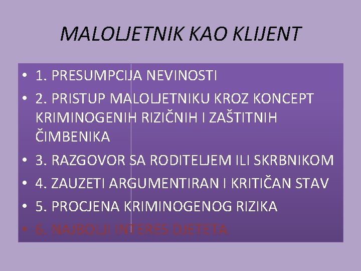 MALOLJETNIK KAO KLIJENT • 1. PRESUMPCIJA NEVINOSTI • 2. PRISTUP MALOLJETNIKU KROZ KONCEPT KRIMINOGENIH