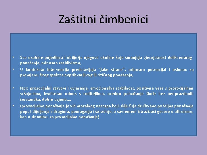 Zaštitni čimbenici • • Sve osobine pojedinca i obilježja njegove okoline koje smanjuju vjerojatnost