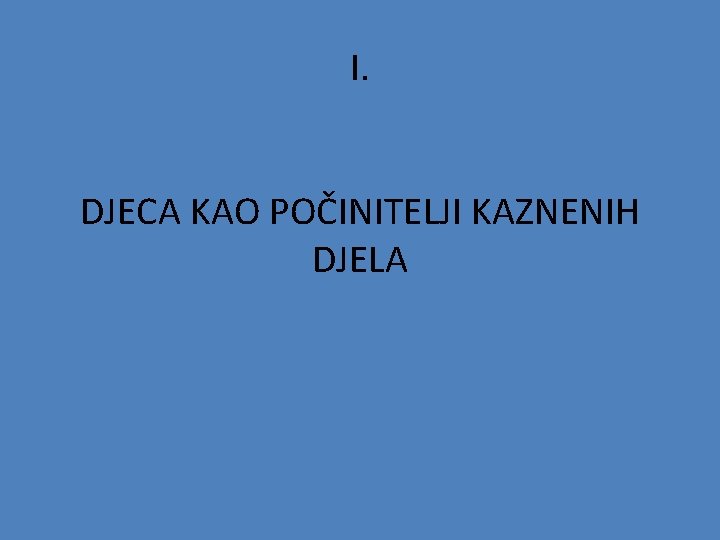 I. DJECA KAO POČINITELJI KAZNENIH DJELA 