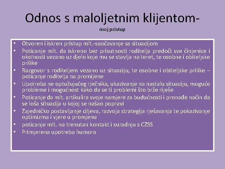 Odnos s maloljetnim klijentommoj pristup • Otvoren i iskren pristup mlt. -suočavanje sa situacijom
