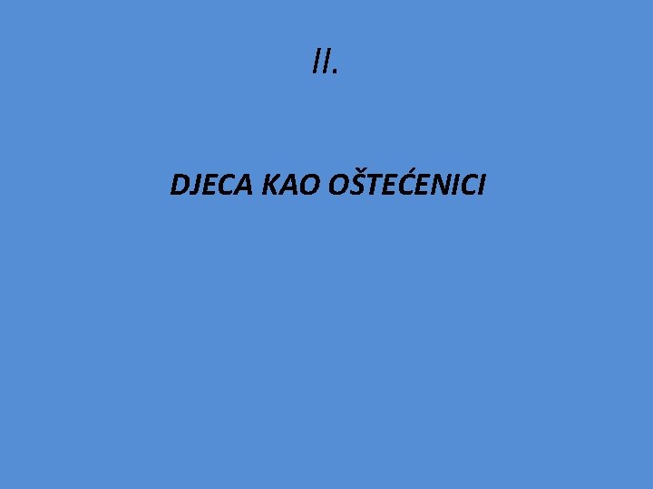 II. DJECA KAO OŠTEĆENICI 