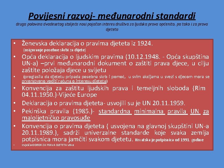 Povijesni razvoj- međunarodni standardi druga polovina dvadesetog stoljeća nosi pojačan interes društva za ljudska