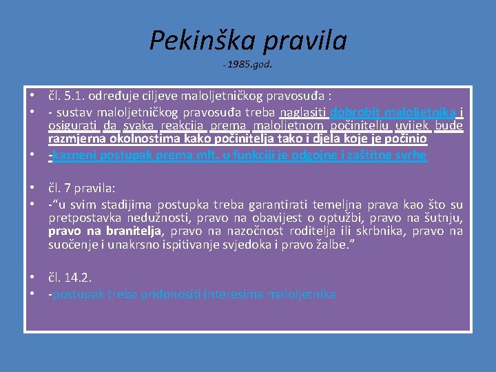 Pekinška pravila - 1985. god. • čl. 5. 1. određuje ciljeve maloljetničkog pravosuđa :