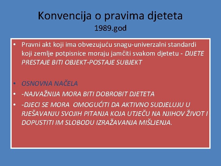 Konvencija o pravima djeteta 1989. god • Pravni akt koji ima obvezujuću snagu-univerzalni standardi