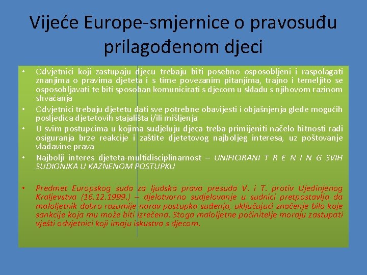 Vijeće Europe-smjernice o pravosuđu prilagođenom djeci • • • Odvjetnici koji zastupaju djecu trebaju