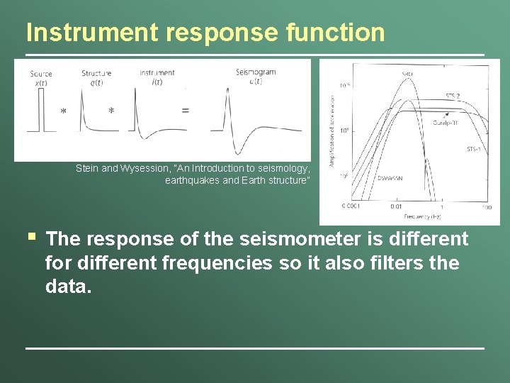 Instrument response function Stein and Wysession, “An Introduction to seismology, earthquakes and Earth structure”